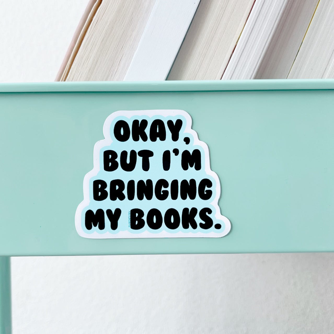 Okay But I’m Bringing My Books Book Cart Magnet