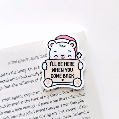 I’ll Be Here When You Come Back Bear Magnetic Bookmark