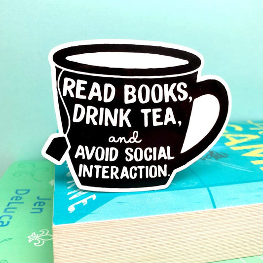 Read Books, Drink Tea, and Avoid Social Interaction Antisocial Sticker