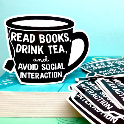 Read Books, Drink Tea, and Avoid Social Interaction Antisocial Sticker