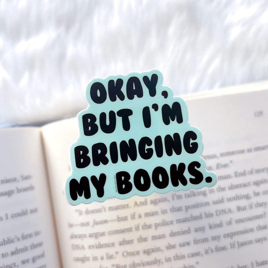 Mini Okay But I’m Bringing My Books Sticker