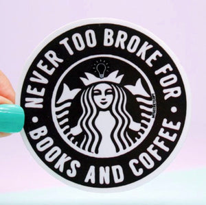 Never Too Broke for Books and Coffee Sticker