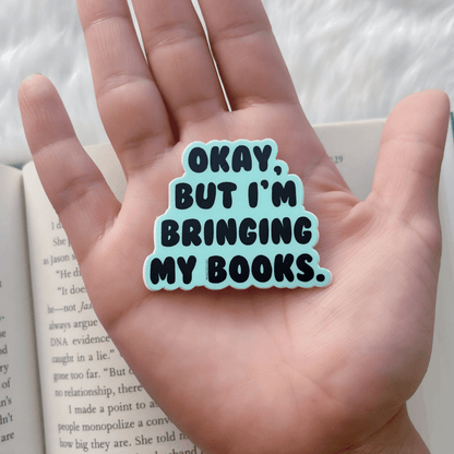 Mini Okay But I’m Bringing My Books Sticker